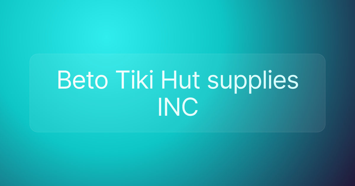 Beto Tiki Hut supplies INC
