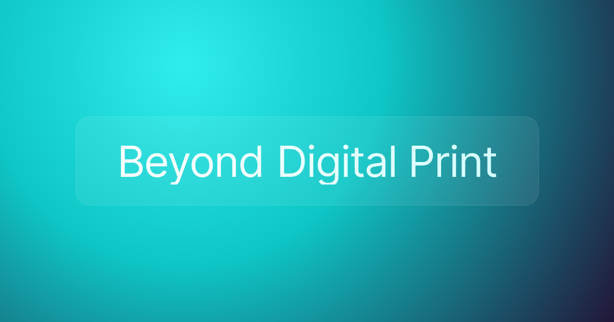Beyond Digital Print