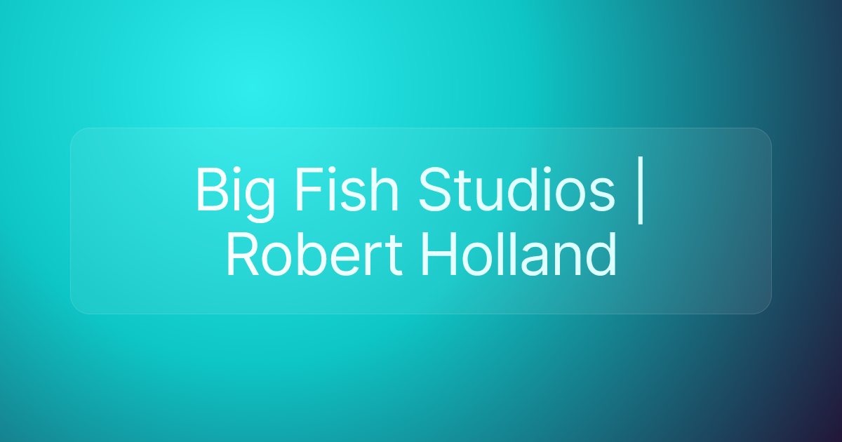 Big Fish Studios | Robert Holland
