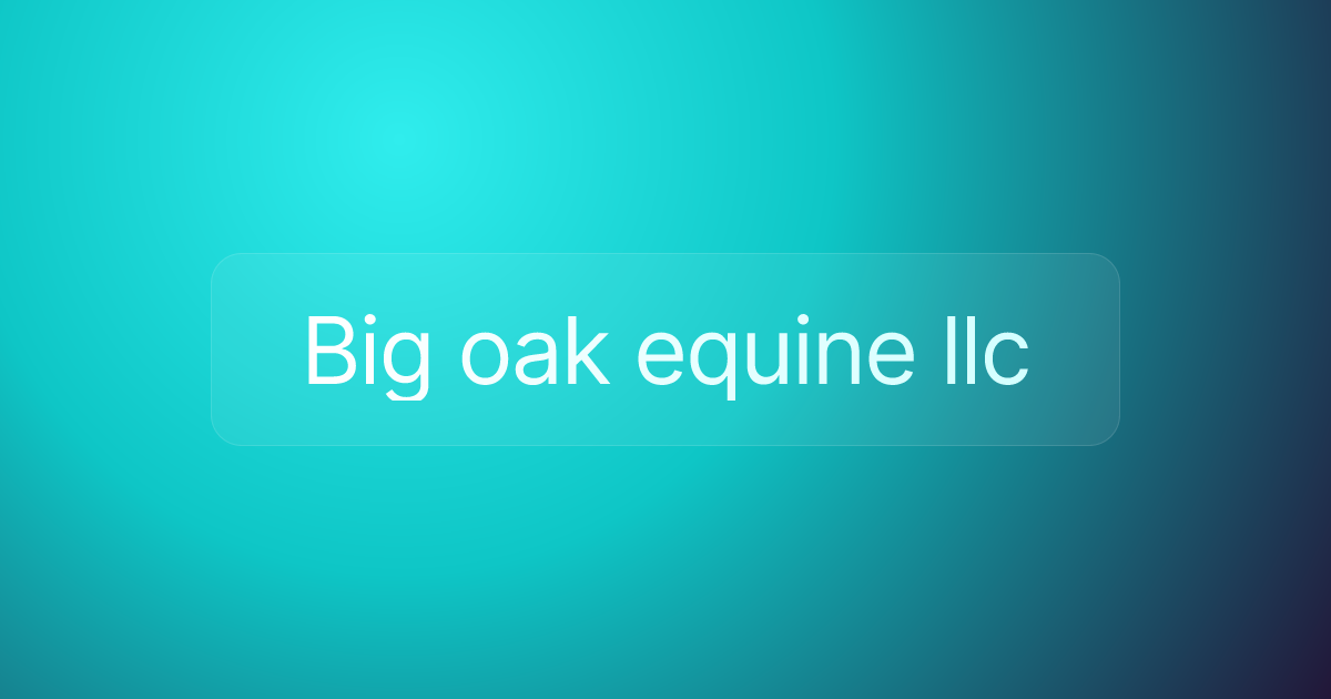 Big oak equine llc