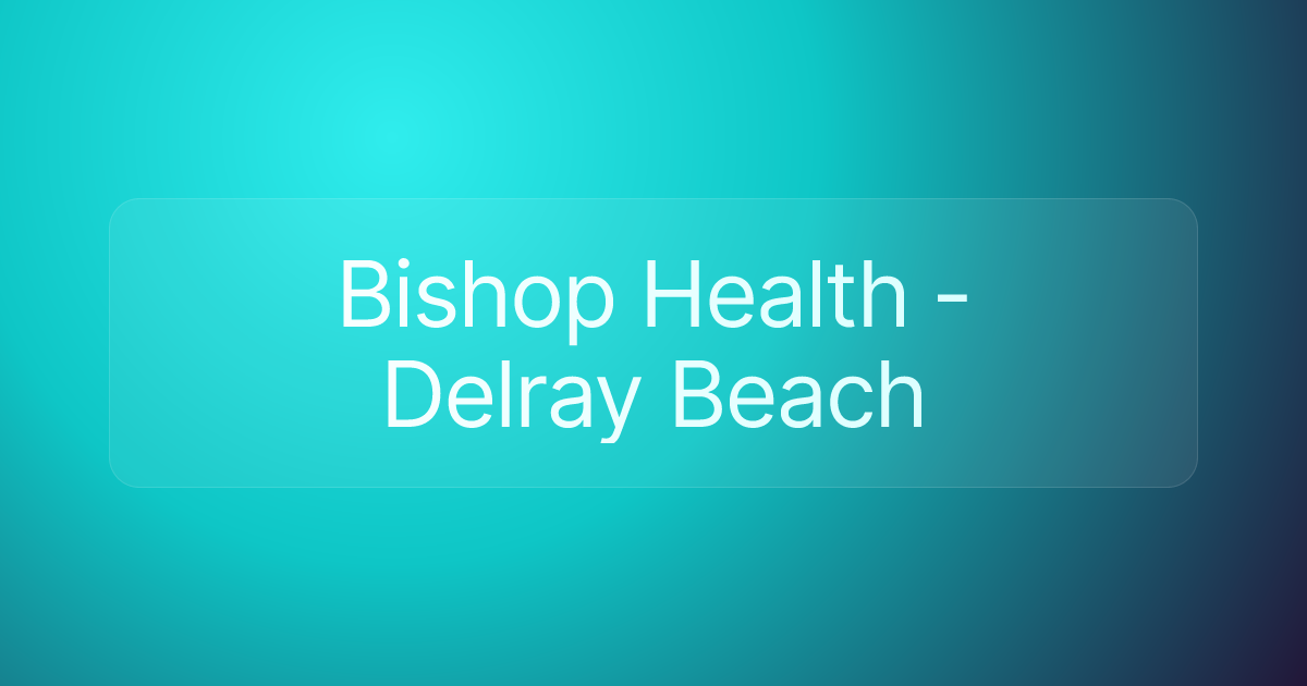 Bishop Health - Delray Beach