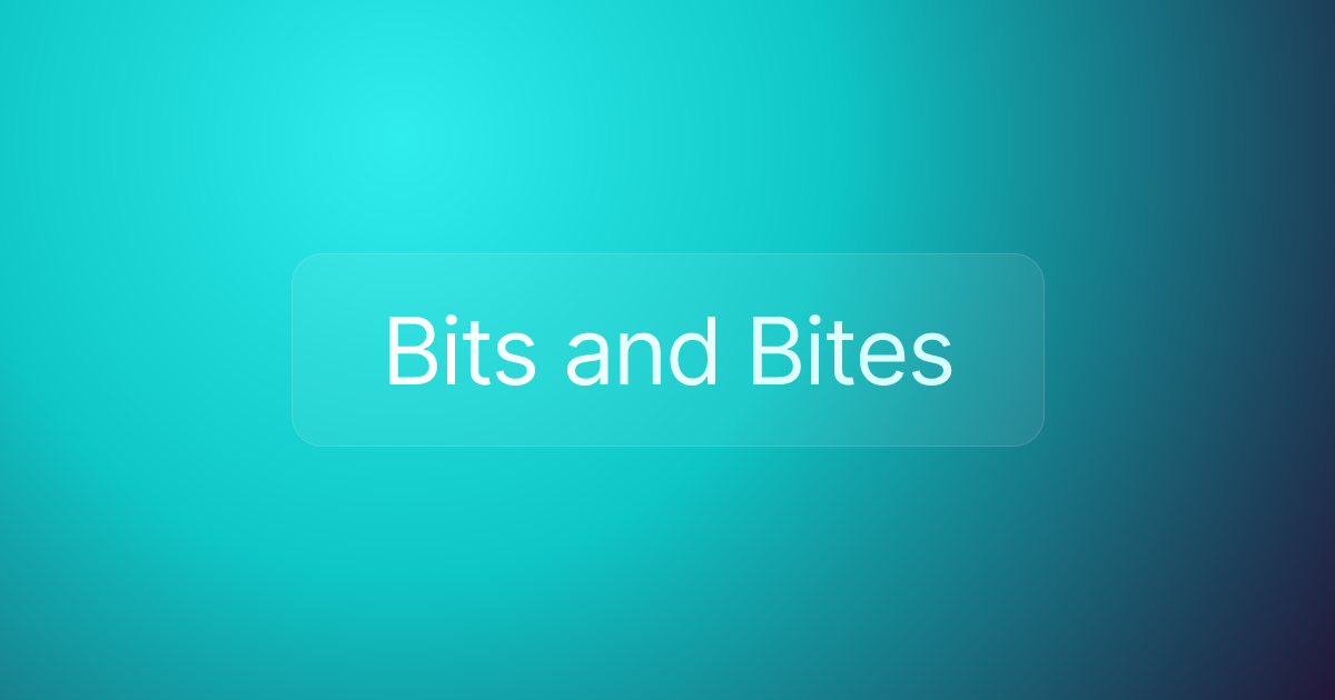 Bits and Bites