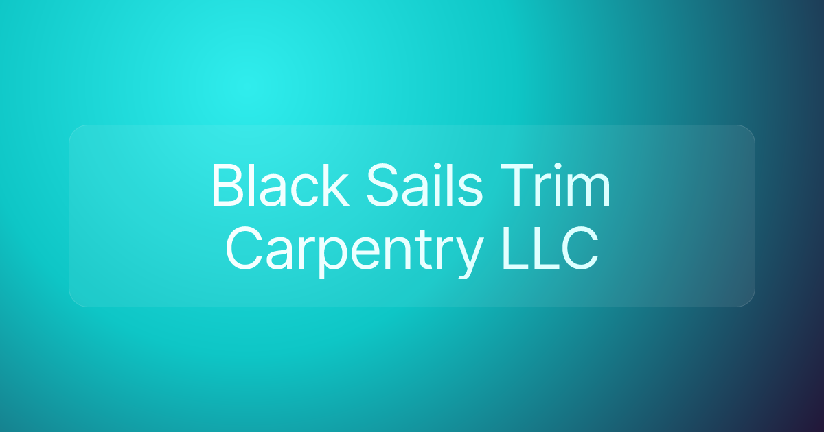 Black Sails Trim Carpentry LLC
