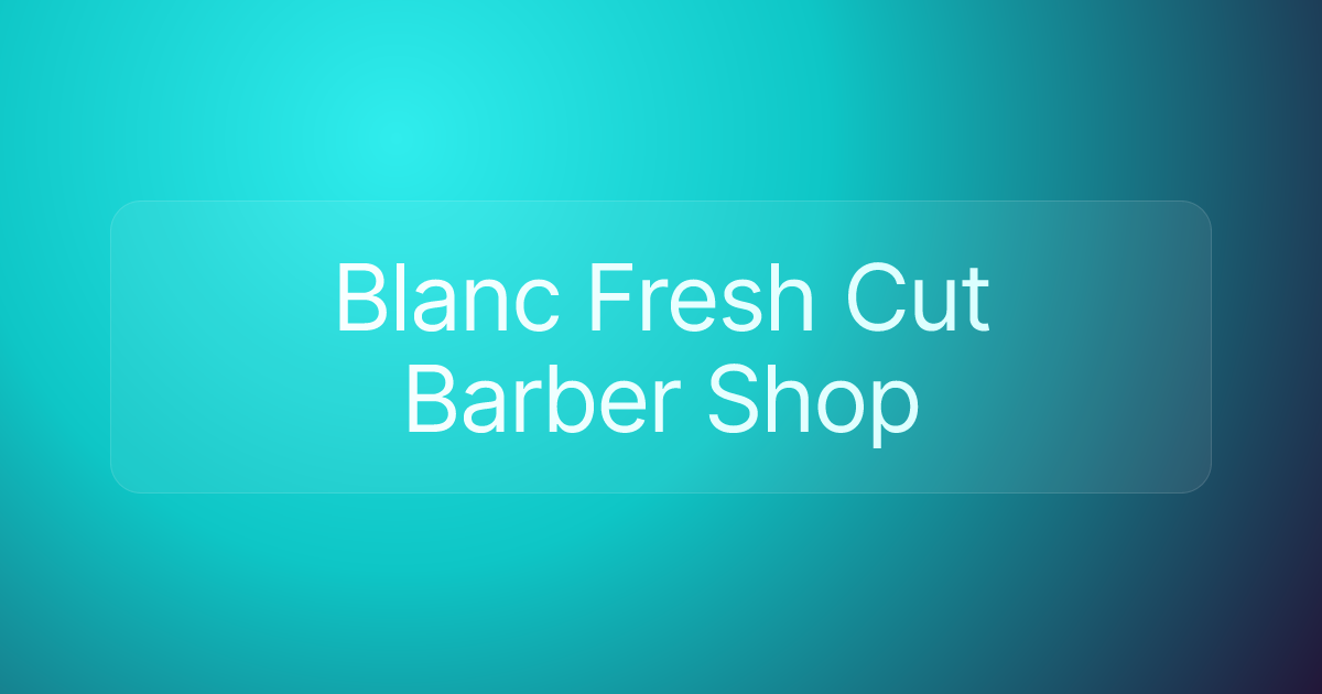 Blanc Fresh Cut Barber Shop