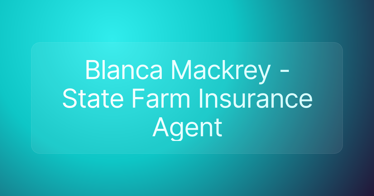 Blanca Mackrey - State Farm Insurance Agent