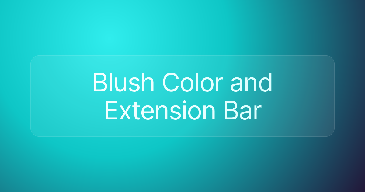 Blush Color and Extension Bar