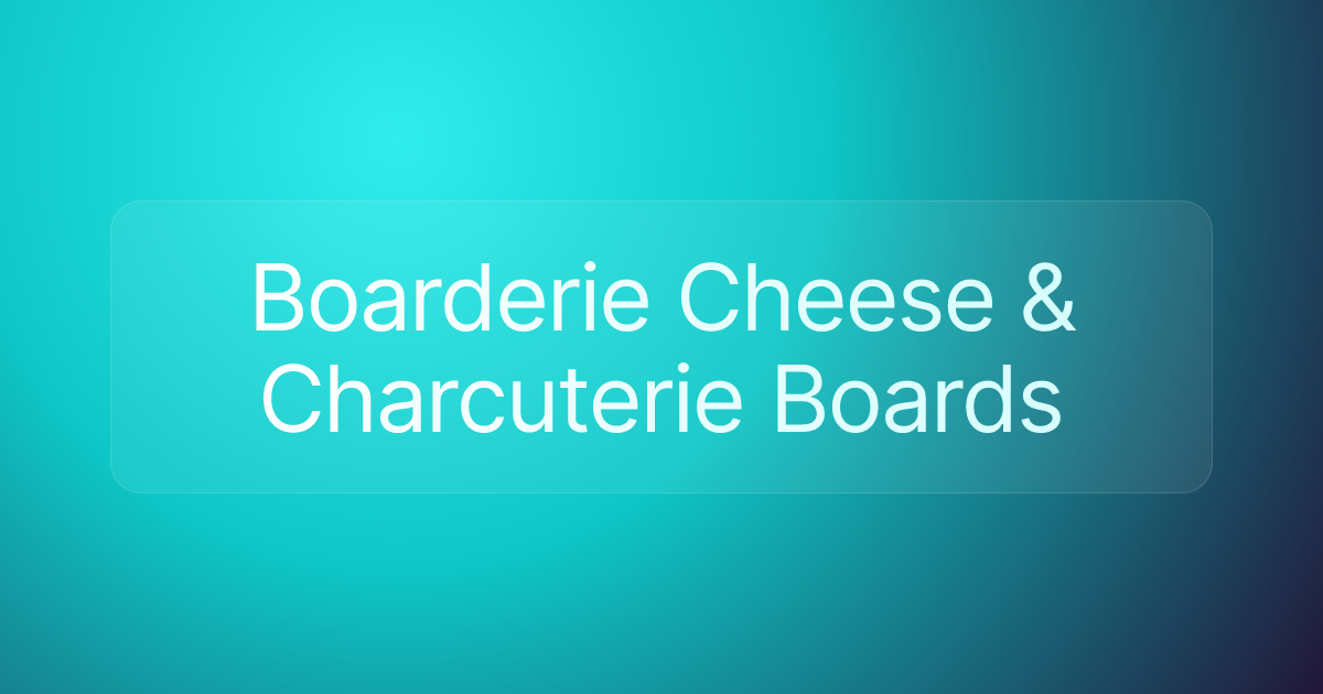 Boarderie Cheese & Charcuterie Boards