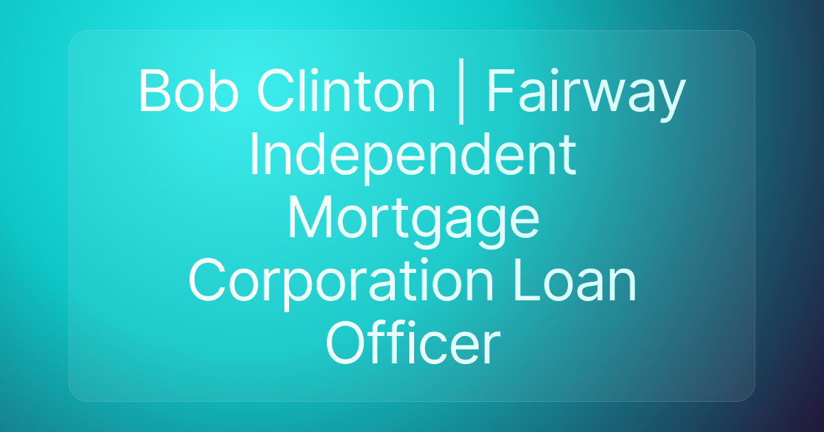 Bob Clinton | Fairway Independent Mortgage Corporation Loan Officer