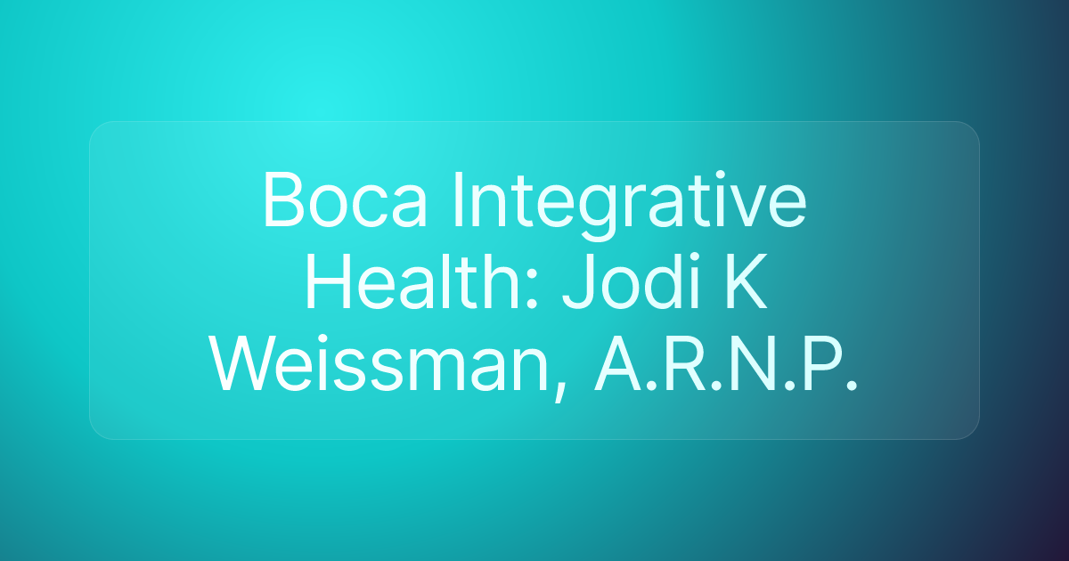 Boca Integrative Health: Jodi K Weissman, A.R.N.P.