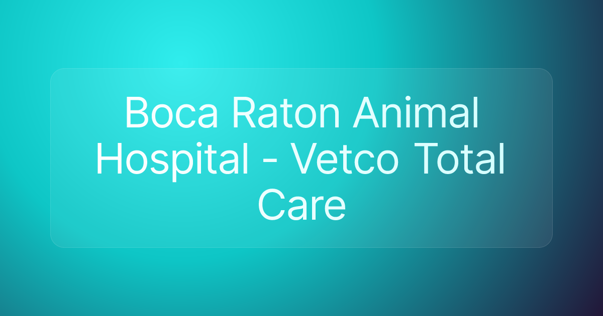 Boca Raton Animal Hospital - Vetco Total Care