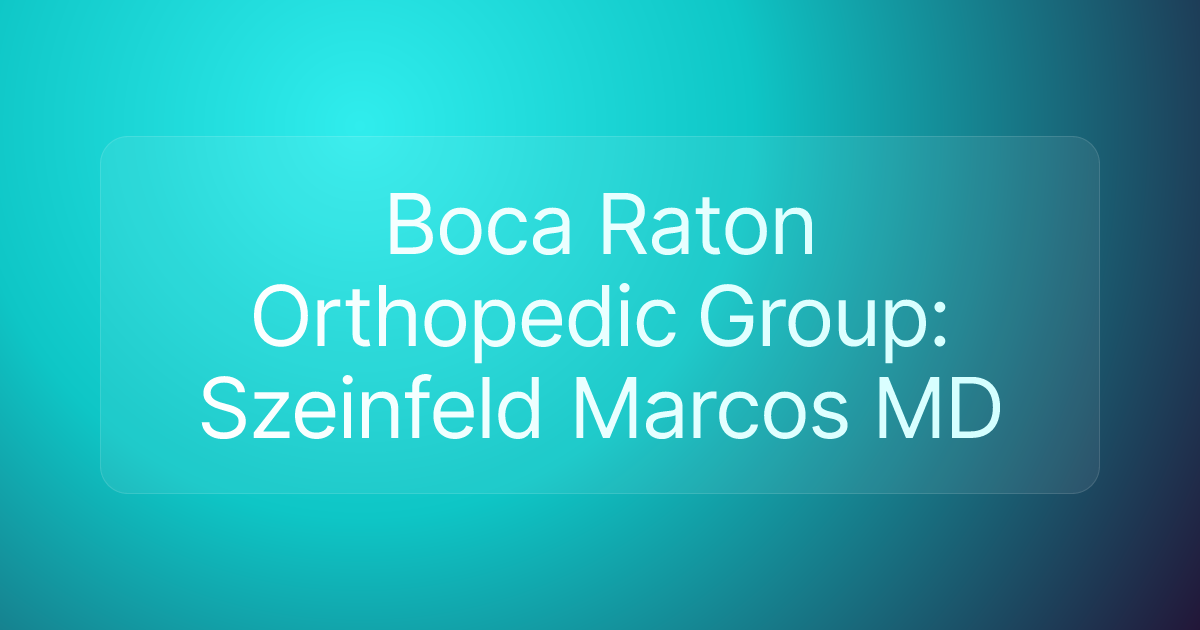 Boca Raton Orthopedic Group: Szeinfeld Marcos MD