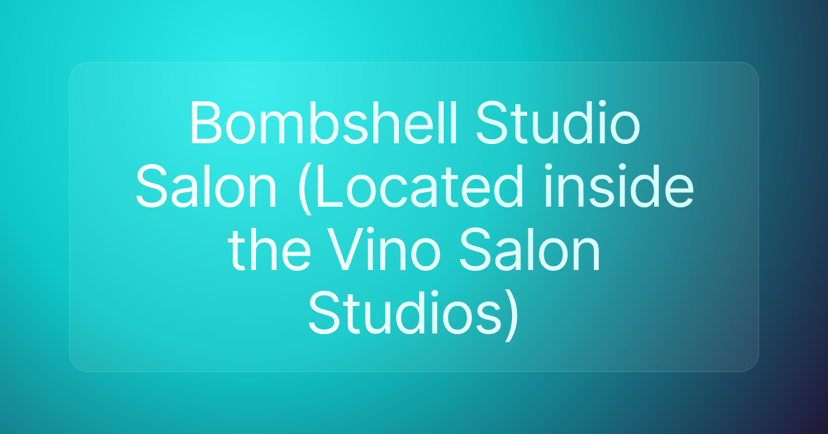 Bombshell Studio Salon (Located inside the Vino Salon Studios)