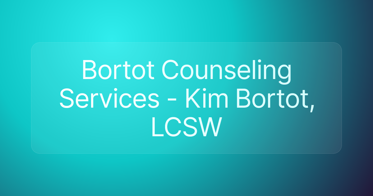 Bortot Counseling Services - Kim Bortot, LCSW