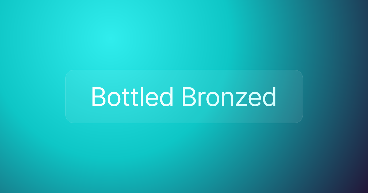 Bottled Bronzed