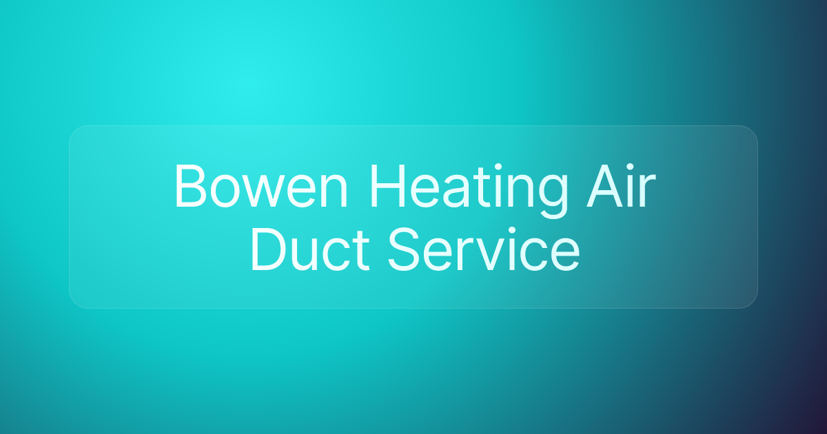 Bowen Heating Air Duct Service