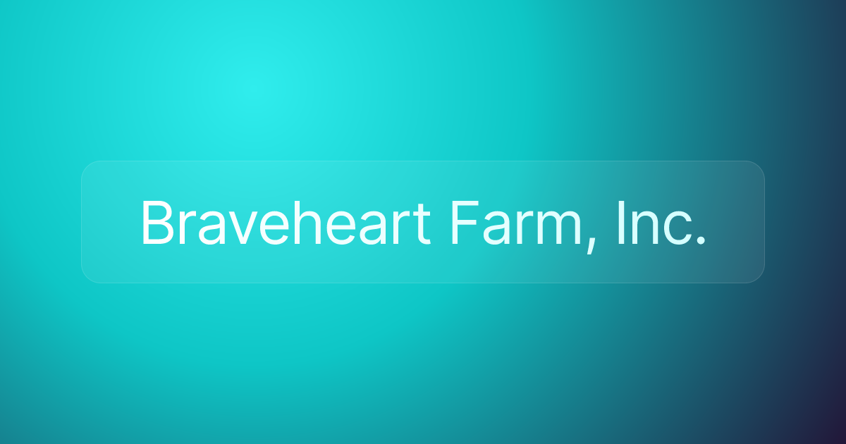 Braveheart Farm, Inc.