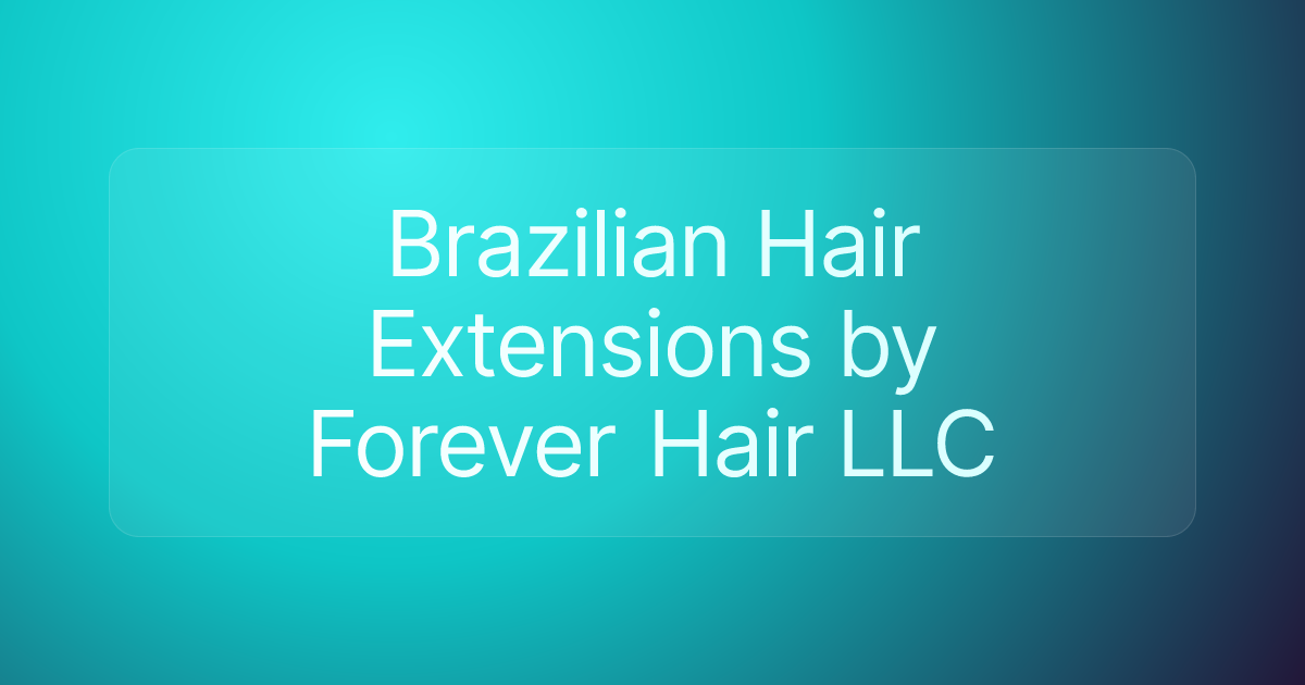 Brazilian Hair Extensions by Forever Hair LLC