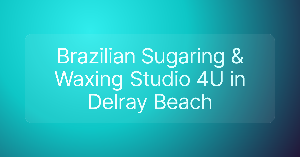 Brazilian Sugaring & Waxing Studio 4U in Delray Beach