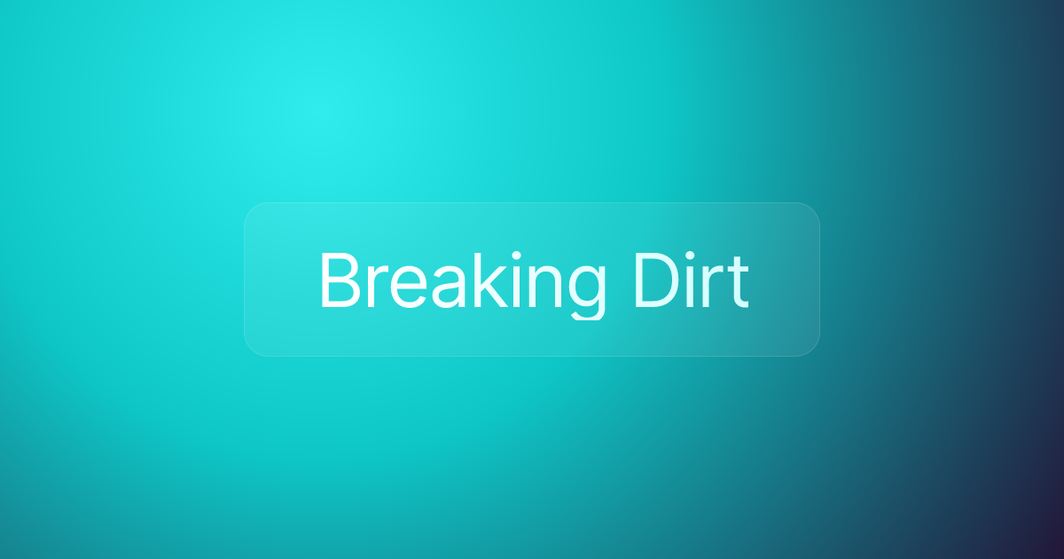 Breaking Dirt