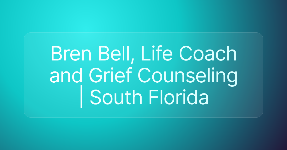 Bren Bell, Life Coach and Grief Counseling | South Florida