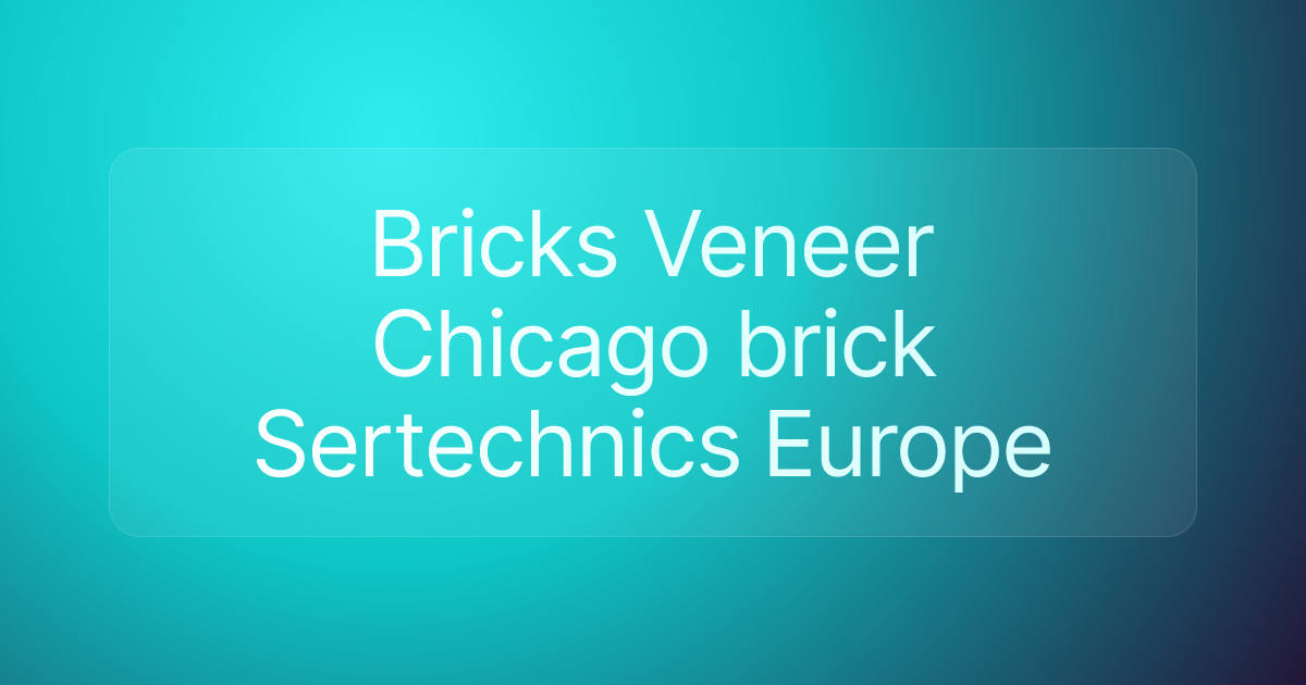 Bricks Veneer Chicago brick Sertechnics Europe