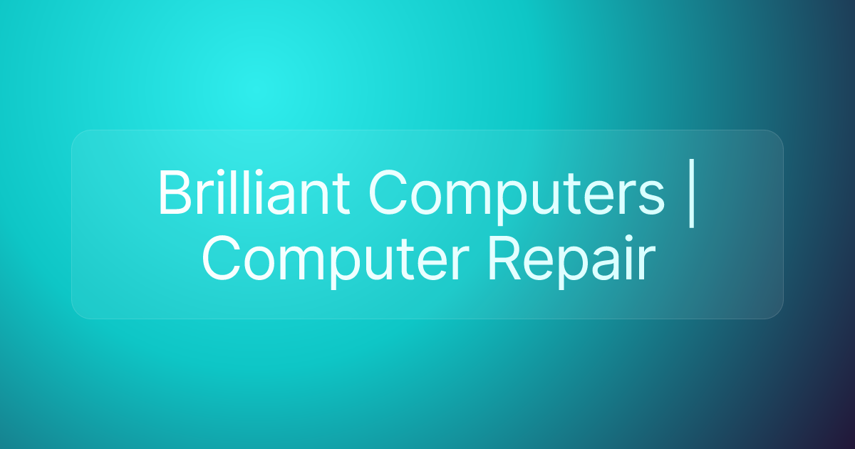 Brilliant Computers | Computer Repair