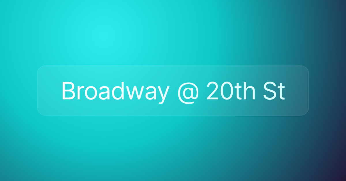 Broadway @ 20th St