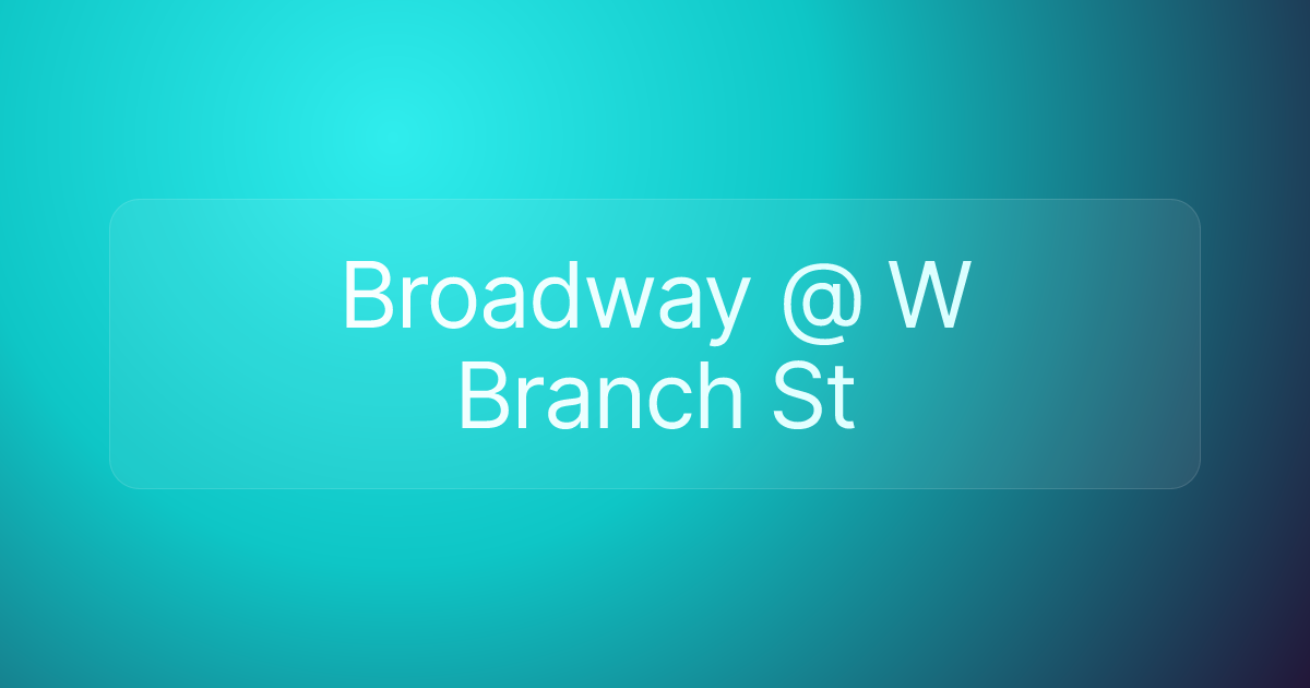 Broadway @ W Branch St