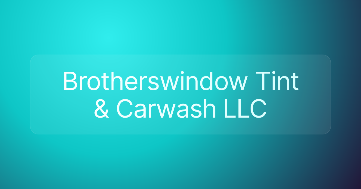 Brotherswindow Tint & Carwash LLC