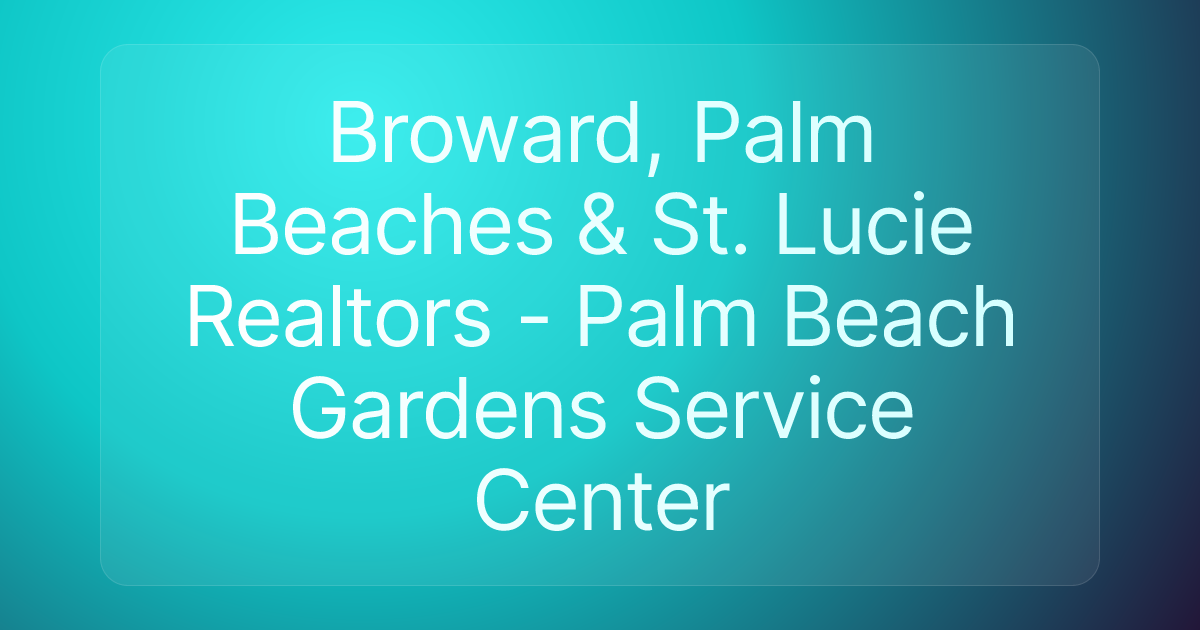 Broward, Palm Beaches & St. Lucie Realtors - Palm Beach Gardens Service Center