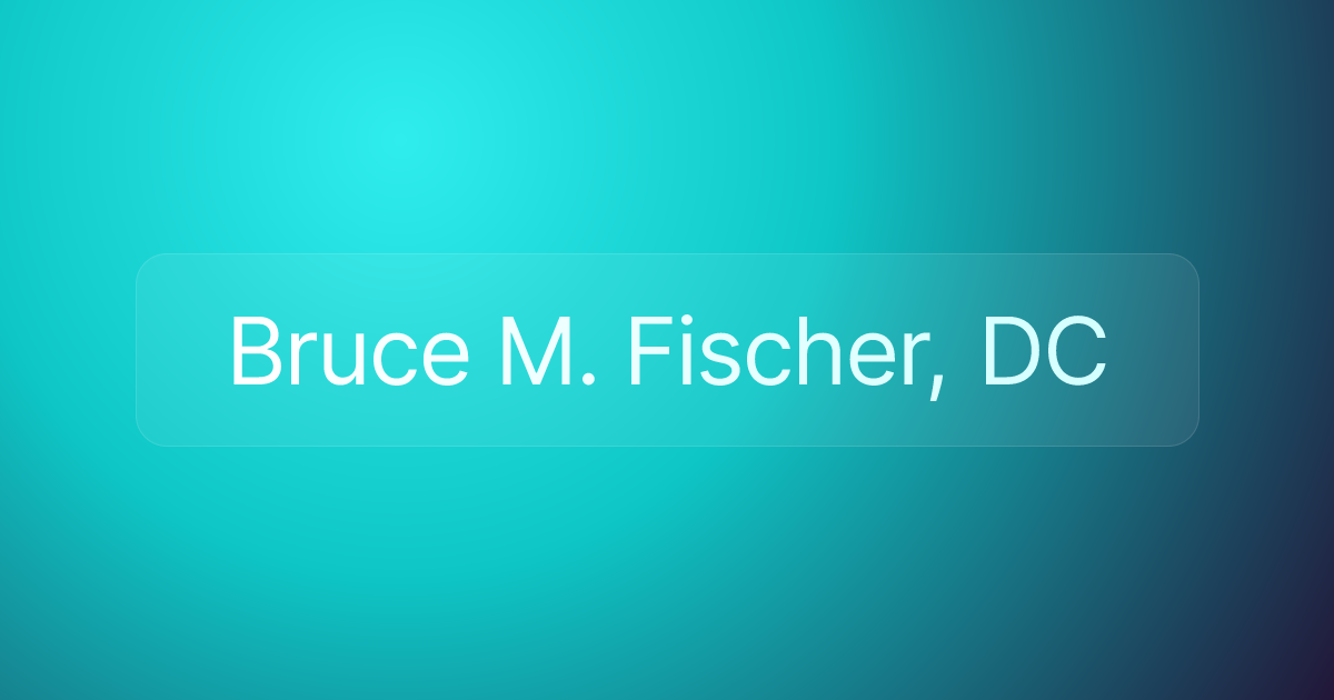 Bruce M. Fischer, DC