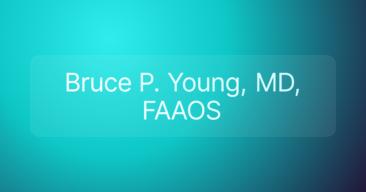 Bruce P. Young, MD, FAAOS