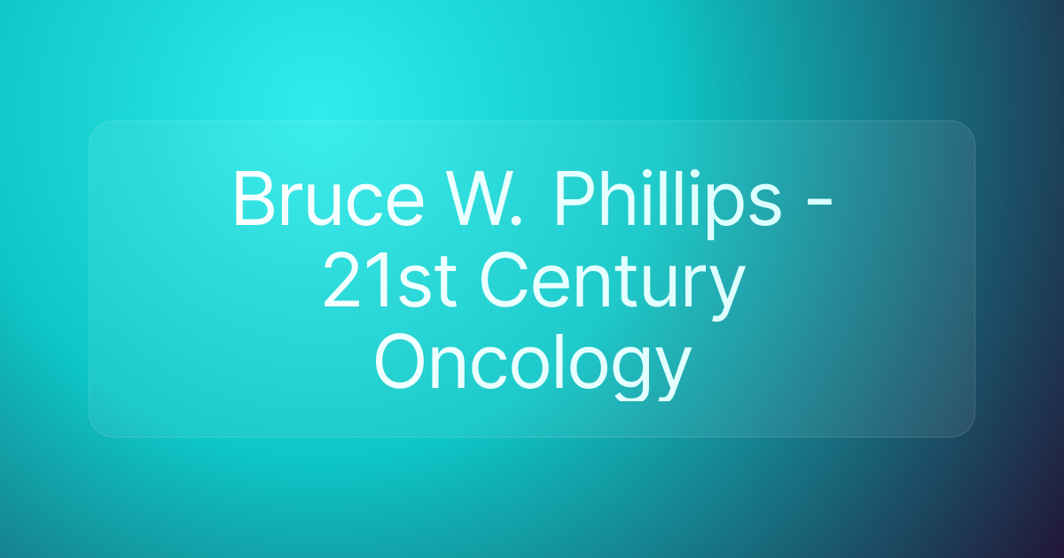 Bruce W. Phillips - 21st Century Oncology
