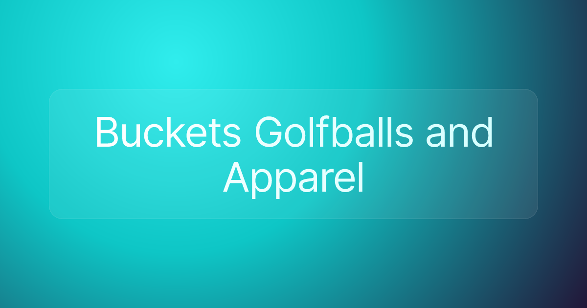 Buckets Golfballs and Apparel