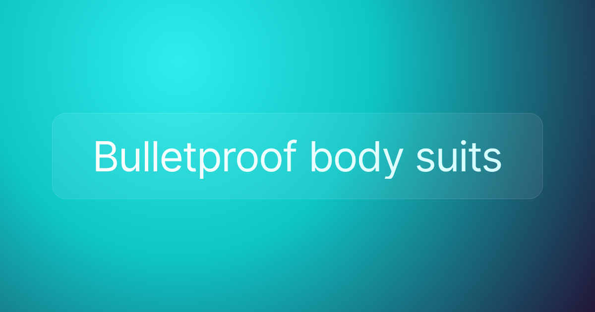 Bulletproof body suits