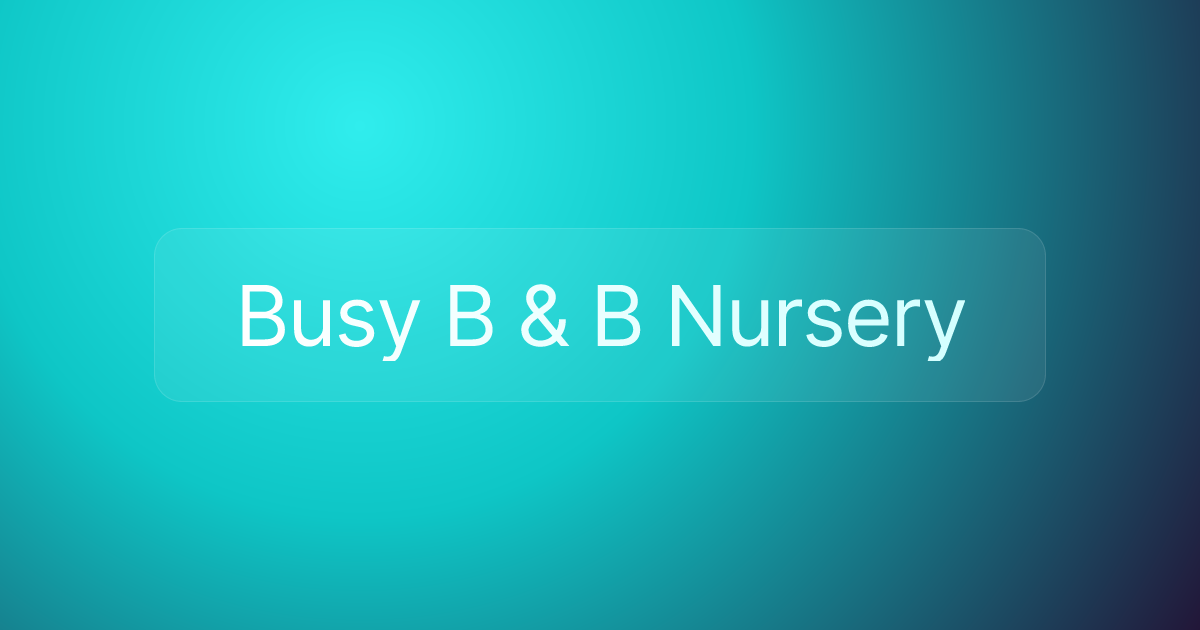 Busy B & B Nursery