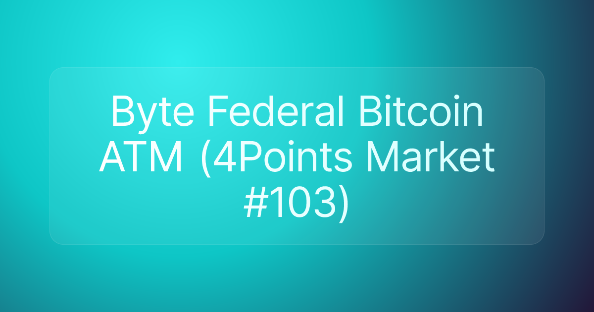Byte Federal Bitcoin ATM (4Points Market #103)