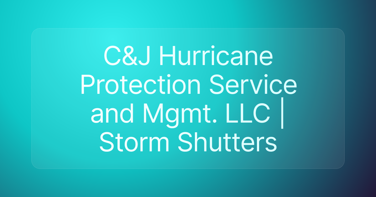 C&J Hurricane Protection Service and Mgmt. LLC | Storm Shutters