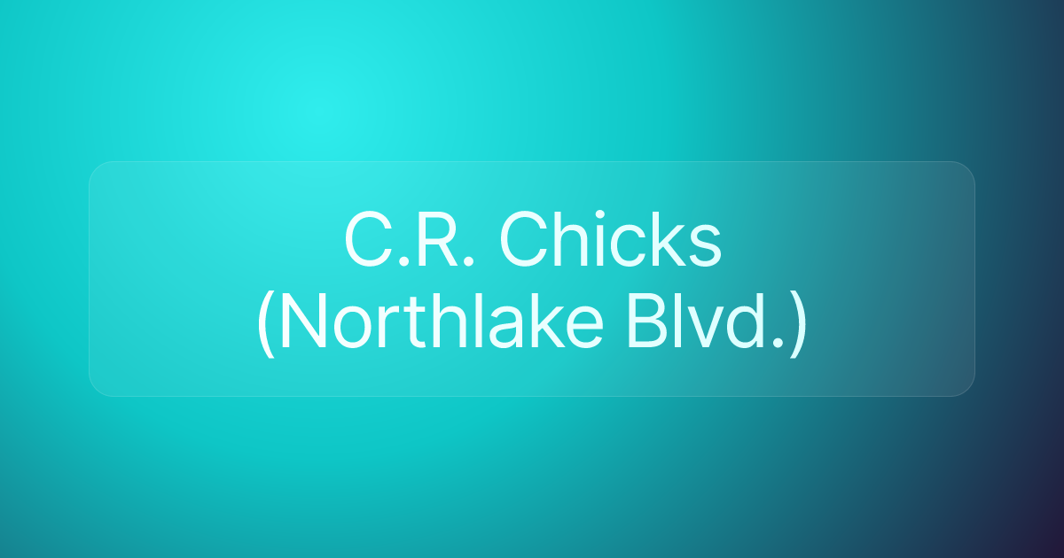 C.R. Chicks (Northlake Blvd.)