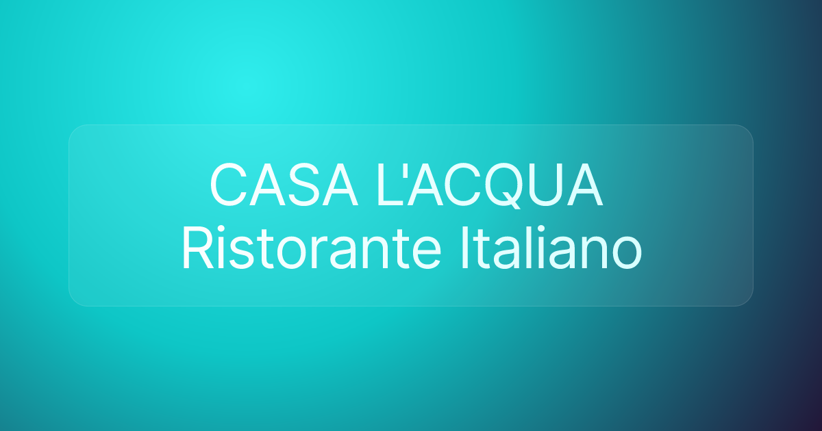 CASA L'ACQUA Ristorante Italiano