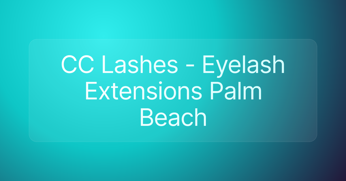 CC Lashes - Eyelash Extensions Palm Beach