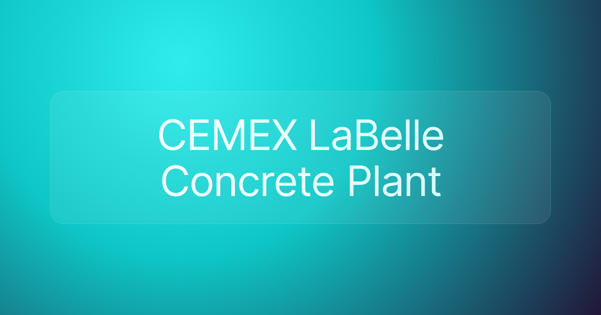 CEMEX LaBelle Concrete Plant