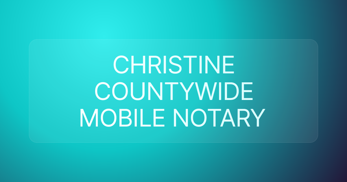 CHRISTINE COUNTYWIDE MOBILE NOTARY