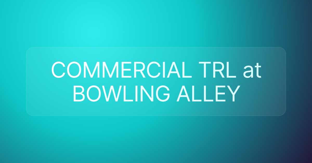 COMMERCIAL TRL at BOWLING ALLEY