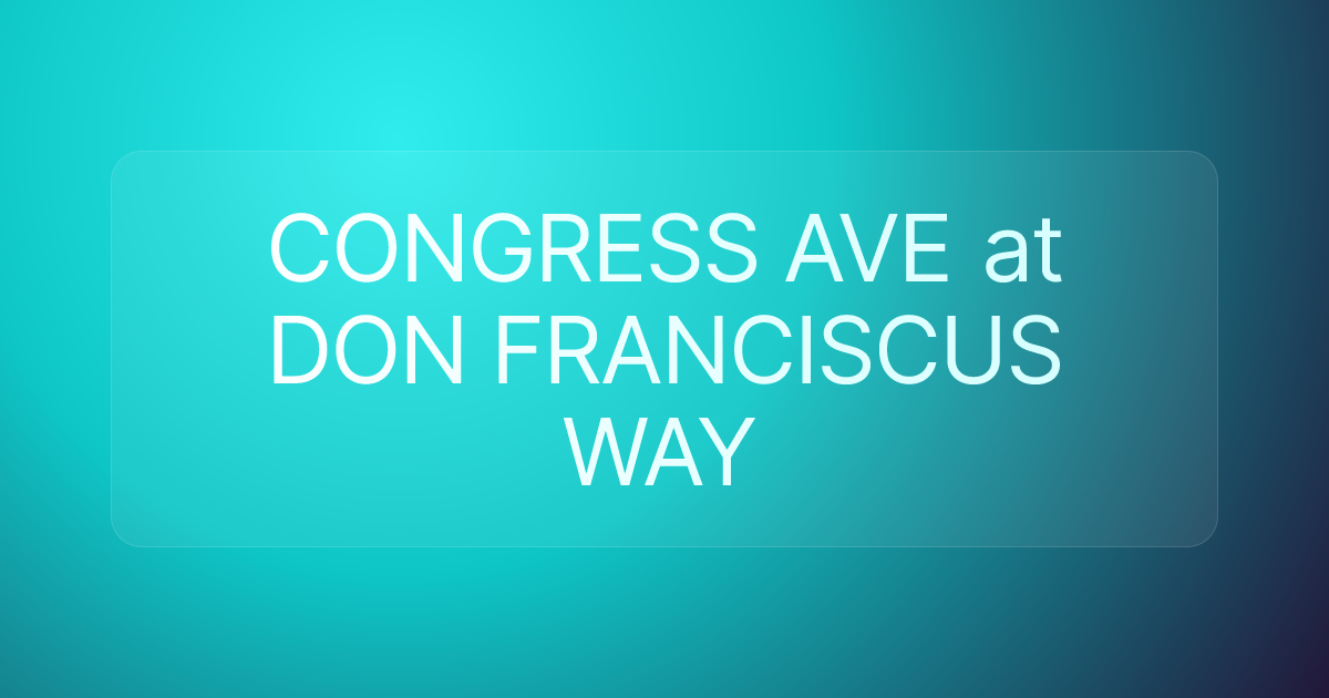 CONGRESS AVE at DON FRANCISCUS WAY