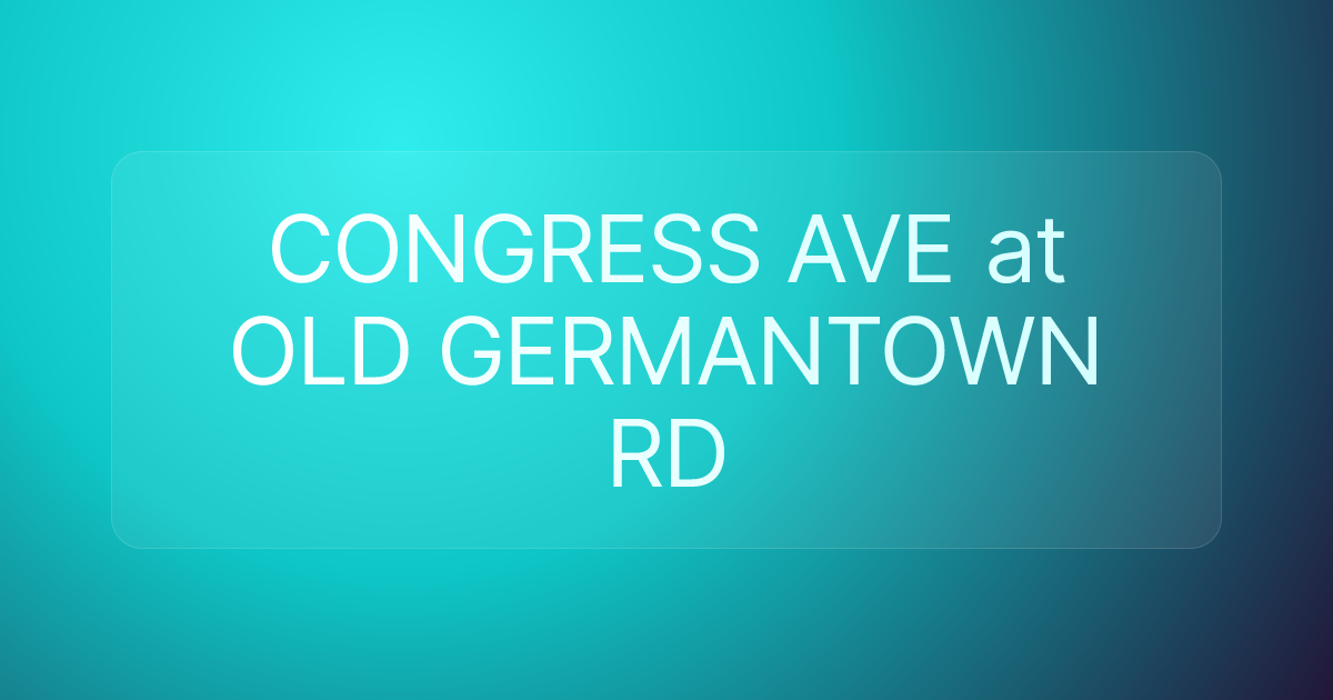 CONGRESS AVE at OLD GERMANTOWN RD