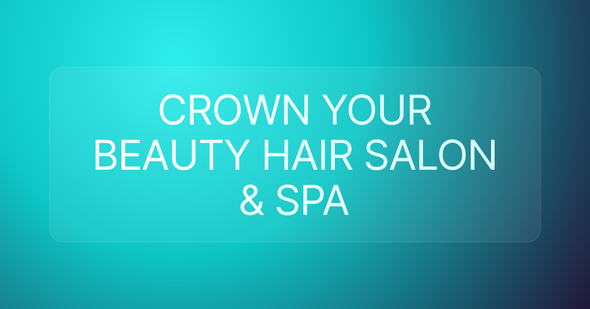 CROWN YOUR BEAUTY HAIR SALON & SPA