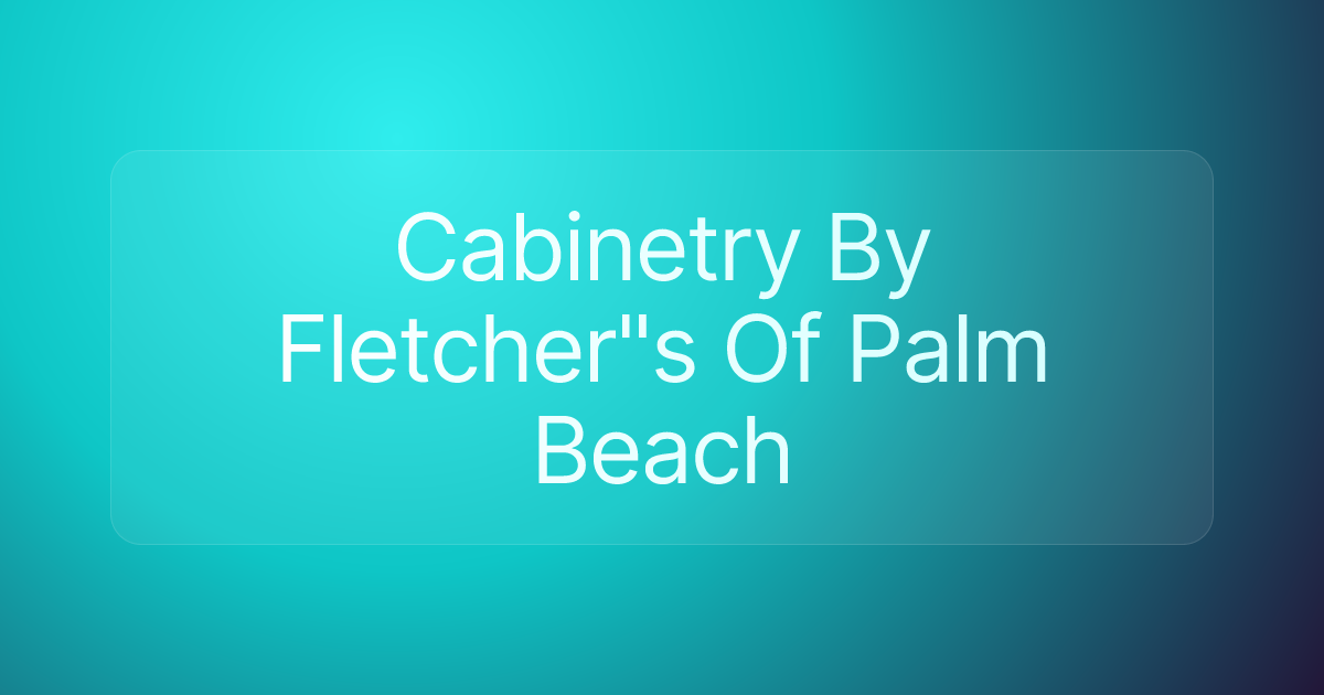 Cabinetry By Fletcher"s Of Palm Beach