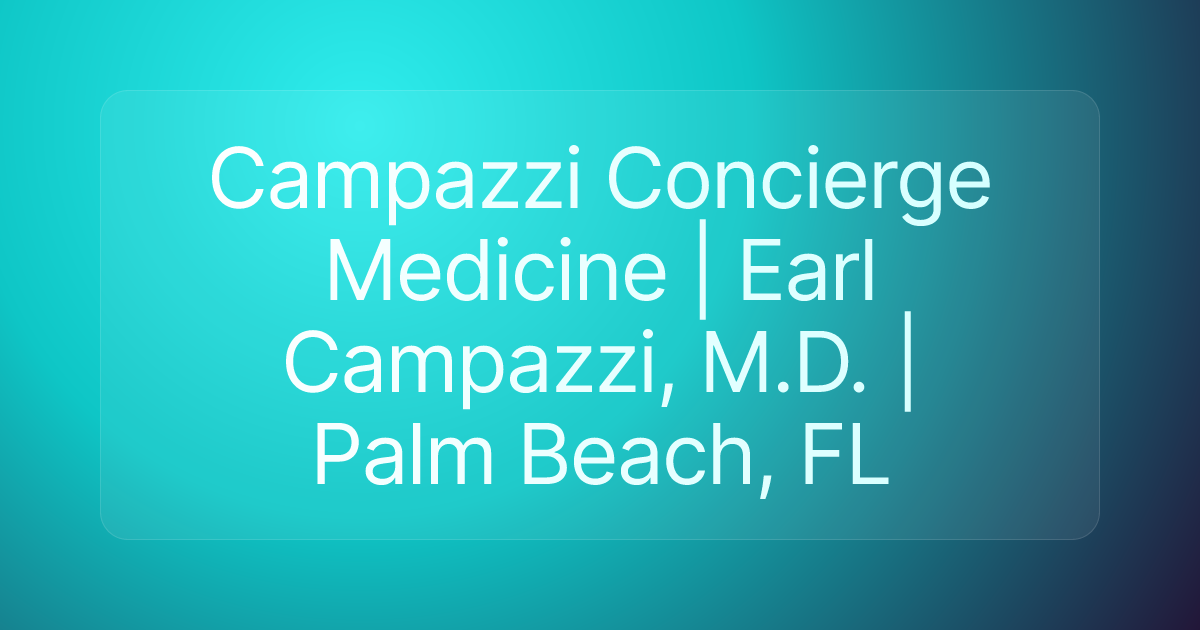 Campazzi Concierge Medicine | Earl Campazzi, M.D. | Palm Beach, FL