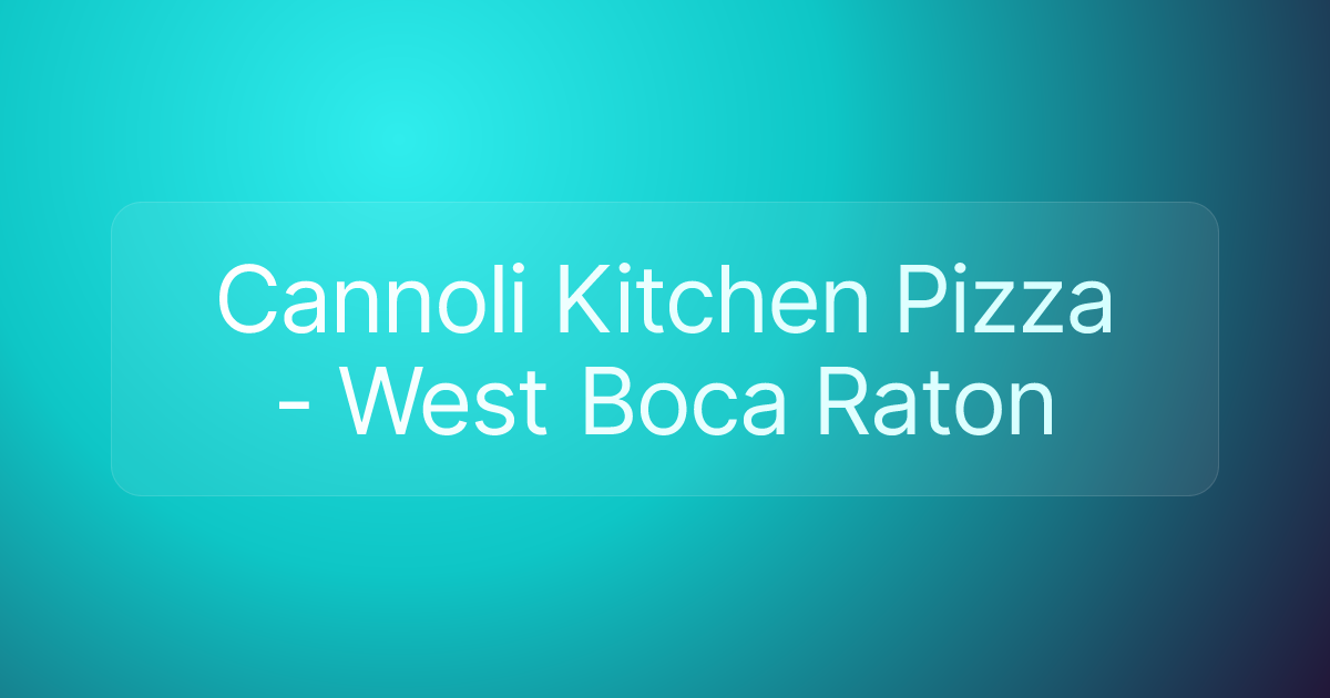 Cannoli Kitchen Pizza - West Boca Raton